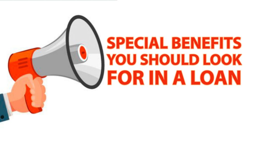 SPECIAL BENEFITS YOU SHOULD LOOK FOR IN A LOAN