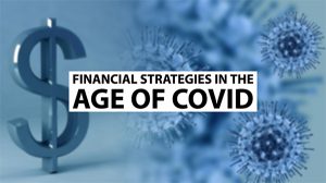 Financial Strategies in the Age of COVID