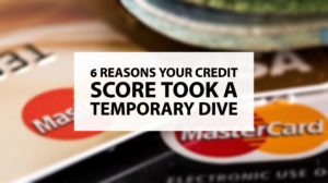 6 Reasons Your Credit Score Took A Temporary Dive